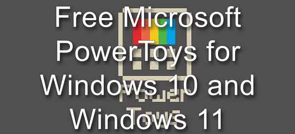 Free Microsoft PowerToys for Windows 10 and Windows 11