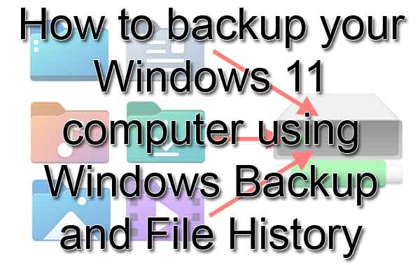 How to backup your Windows 11 computer using Windows Backup and File History