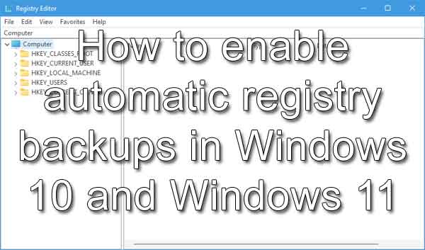 How to enable automatic registry backups in Windows 10 and Windows 11