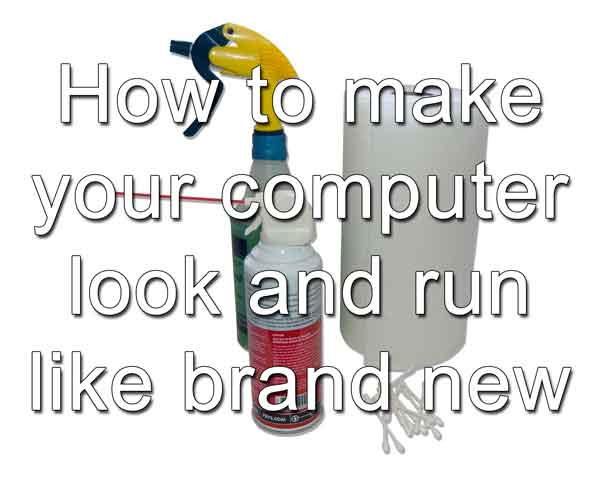 How to make your computer look and run like brand new