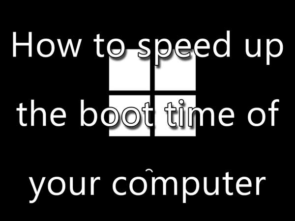 How to speed up the boot time of your computer