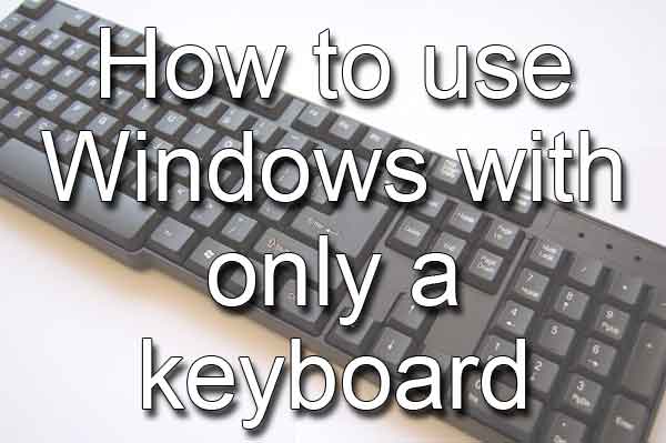 How to use Windows with only a keyboard