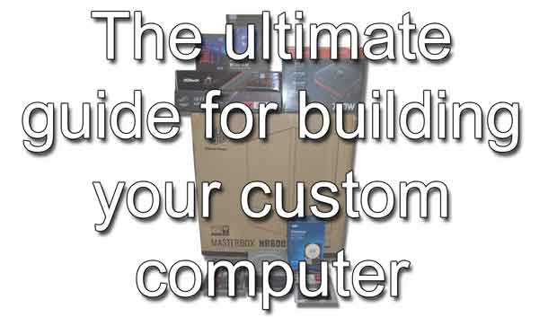 The ultimate guide for building your custom computer