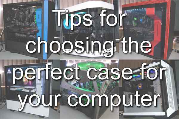 Tips for choosing the perfect case for your computer