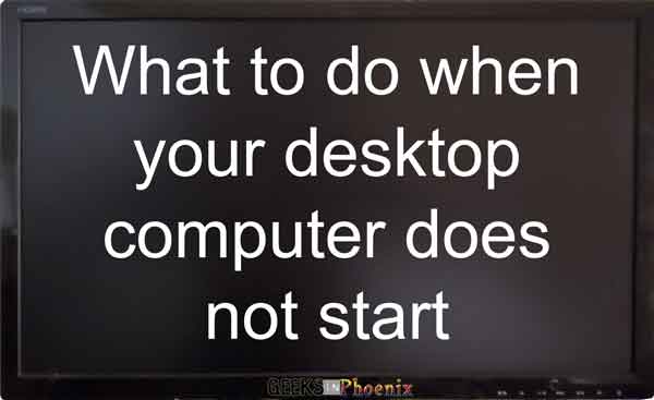 What to do when your desktop computer does not start