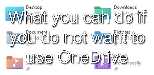 What you can do if you do not want to use OneDrive