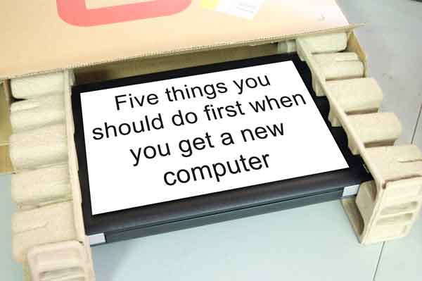 Five things you should do first when you get a new computer