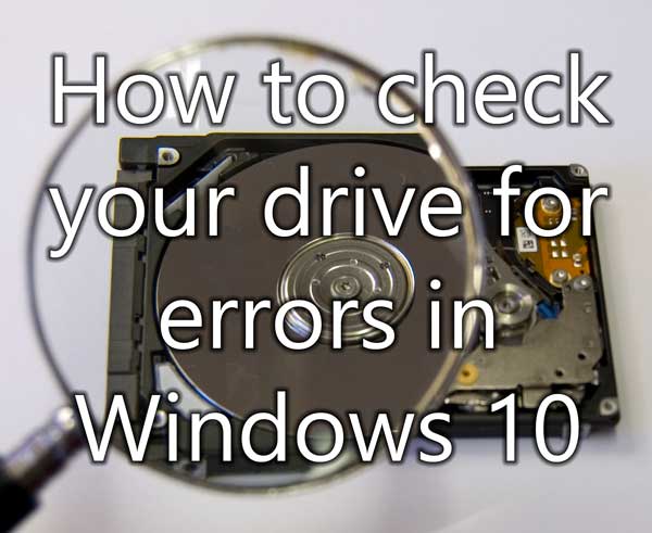 How to check your drive for errors in Windows 10