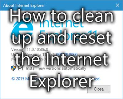 How to clean up and reset the Internet Explorer