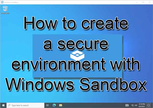 How to create a secure environment with Windows Sandbox
