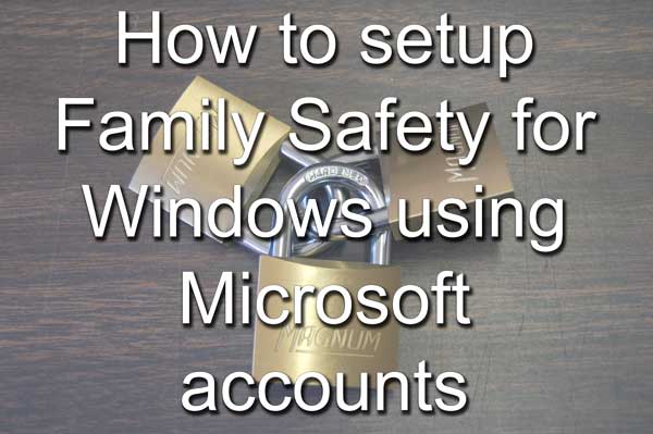 How to setup Family Safety for Windows 10 using Microsoft accounts