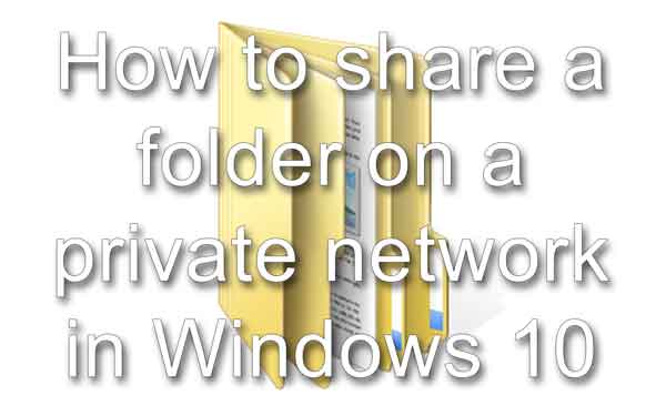 How to share a folder on a private network in Windows 10