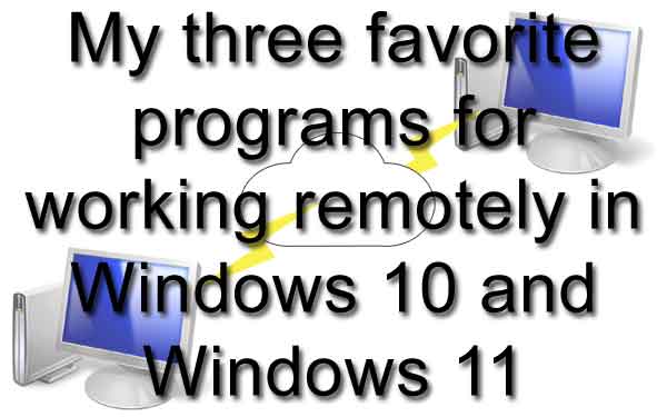 My three favorite programs for working remotely in Windows 10 and Windows 11