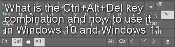 What is the Ctrl+Alt+Del key combination and how to use it in Windows 10 and Windows 11