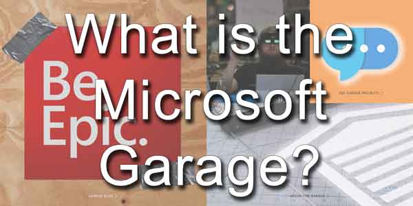 What is the Microsoft Garage?