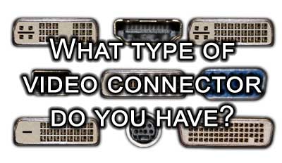 What type of video connector do you have?